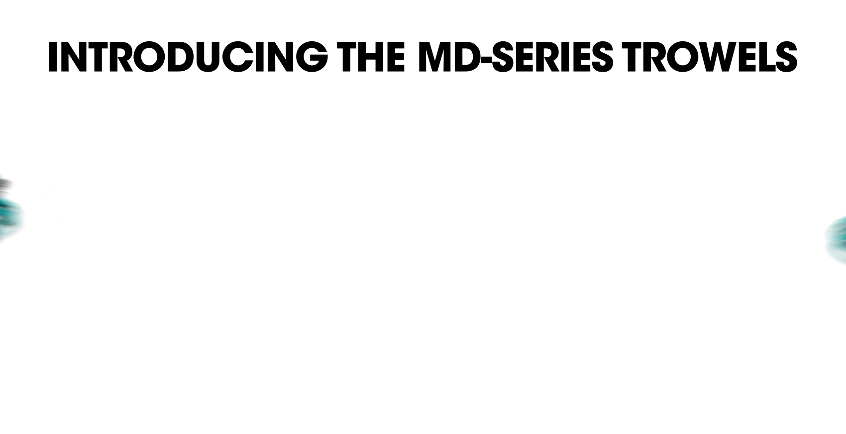 Introducing the MD-Series Power Trowels by MQ Whiteman. Click this link to learn more